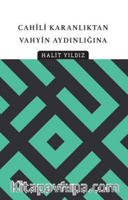 Cahili Karanlıktan Vahyin Aydınlığına