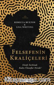 Felsefenin Kraliçeleri <br /> Felsefe Tarihinde Kadın Filozoflar Nerede?