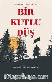 Bir Kutlu Düş <br /> Bir Osman Gazi Romanı