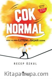 Çok Normal <br /> Hayat Yolunda İletişim ve Başarı Üzerine