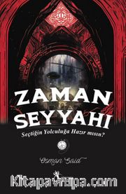 Zaman Seyyahı <br /> Seçtiğin Yolculuğa Hazır mısın? 