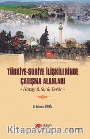Türkiye-Suriye İlişkilerinde Çatışma Alanları <br /> Hatay-Su-Terör