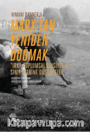 Marx’tan Yeniden Doğmak <br /> "Irk", Toplumsal Cinsiyet ve Sınıf Üzerine Düşünceler 