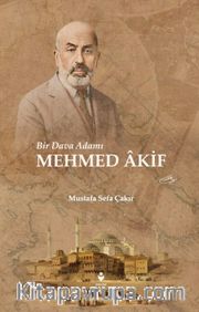 Bir Dava Adamı Mehmed Akif