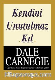 Kendini Unutulmaz Kıl