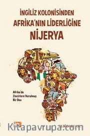 İngiliz Kolonisinden Afrika’nın Liderliğine: Nijerya “Afrika’da Zincirlere Vurulmuş Bir Dev”