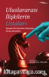 Uluslararası İlişkilerin Ustaları & Siyasete Yön Verenlerin Gözünden Dünya Meseleleri