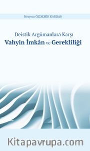 Deistik Argümanlara Karşı Vahyin İmkan ve Gerekliliği