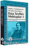Rıza Tevfik’e Mektuplar 1 / Hakîm-i Fazîletperver Efendim Hazretleri
