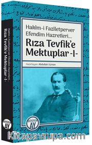 Rıza Tevfik’e Mektuplar 1 / Hakîm-i Fazîletperver Efendim Hazretleri
