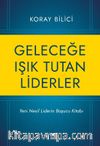 Geleceğe Işık Tutan Liderler & Yeni Nesil Liderlerin Başucu Kitabı