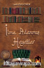 İlme Adanmış Hayatlar