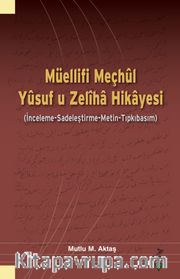 Müellifi Meçhûl Yûsuf u Zelîha Hikayesi (İnceleme-Sadeleştirme-Metin-Tıpkıbasım)