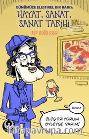 Günümüz Sanatına Kişisel Bir Bakış: Hayat, Sanat, Sanat Tarihi 