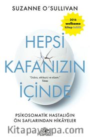 Hepsi Kafanızın İçinde: Psikosomatik Hastalığın Ön Saflarından Hikayeler