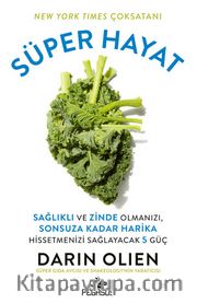 Süper Hayat: Sağlıklı ve Zinde Olmanızı, Sonsuza Kadar Harika Hissetmenizi Sağlayacak 5 Güç