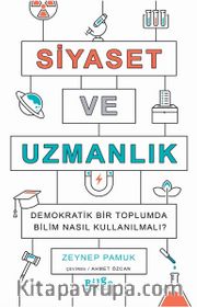 Siyaset ve Uzmanlık Demokratik Bir Toplumda Bilim Nasıl Kullanılmalı?