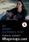 Biz Kimden Kaçıyorduk Anne?