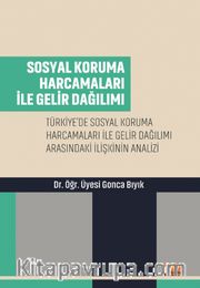 Sosyal Koruma Harcamaları İle Gelir Dağılımı-ürkiye’de Sosyal Koruma Harcamaları ile Gelir Dağılımı Arasındaki İlişkinin Analizi
