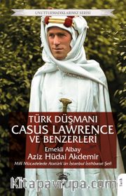 Türk Düşmanı Casus Lawrence ve Benzerleri