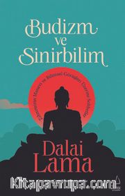 Budizm ve Sinirbilim <br /> Zihnimizin Manevi ve Bilimsel Görüşleri Üzerine Sohbetler