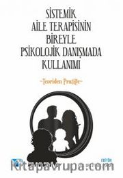 Sistemik Aile Terapisinin Bireyle Psikolojik Danışmada Kullanımı <br /> Teoriden Pratiğe