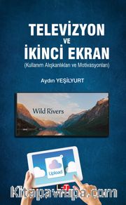 Televizyon ve İkinci Ekran <br /> Kullanım Alışkanlıkları ve Motivasyonları