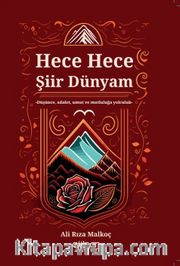 Hece Hece Şiir Dünyam <br /> Düşünce, Adalet, Umut ve Mutluluğa Yolculuk