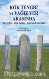 Kök Tengri ve Yağız Yer Arasında & Kül Tegin - Bilgi Kağan - Tunyukuk Yazıtları