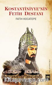 Kostantiniyye'nin Fetih Destanı