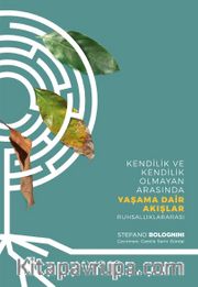 Yaşama Dair Akışlar <br /> Kendilik ve Kendilik Olmayan Arasında Yaşama Dair Akışlar: Ruhsallıklararası