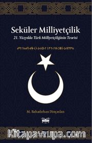 Seküler Milliyetçilik (Ciltli) <br /> 21. Yüzyılda Türk Milliyetçiliğinin Teorisi