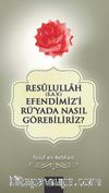 Resullullah (s.a.v.) Efendimiz'i Rü'yada Nasıl Görebiliriz?