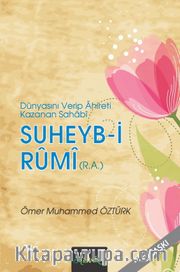 Suheyb-i Rumi (r.a.) <br /> Dünyasını Verip Ahireti Kazanan Sahabi