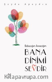 Babacığım Anneciğim Bana Dinimi Sevdir  