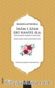 İmam-ı Âzam Ebû Hanîfe (R.A.) Hayatından Rabbanî Esintiler