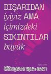 Dışarıdan İyiyiz de İçimizdeki Sıkıntılar Büyük