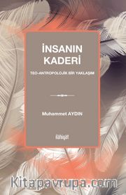 İnsanın Kaderi <br /> Teo-Antropolojik Bir Yaklaşım