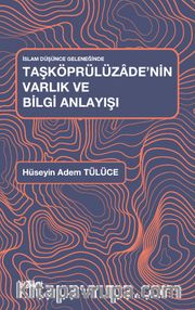 İslam Düşünce Geleneğinde Taşköprülüzade'nin Varlık ve Bilgi Anlayışı