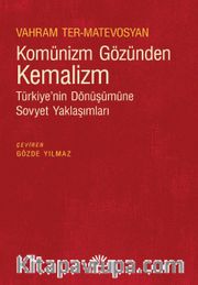 Komünizm Gözünden Kemalizm <br /> Türkiye’nin Dönüşümüne Sovyet Yaklaşımları