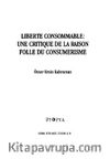 Liberte Consommable: Une Crıtique De La Raison Folle Du Consumerisme