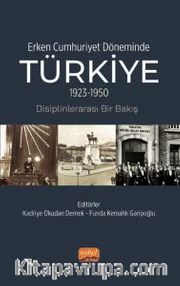 Erken Cumhuriyet Döneminde Türkiye (1923-1950) <br /> Disiplinlerarası Bir Bakış