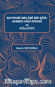 Bayramî-Melamî Bir Şair: Ahmed Hadî Efendi ve Külliyatı
