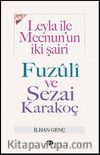 Leyla İle Mecnun'un İki Şairi Fuzuli ve Sezai Karakoç