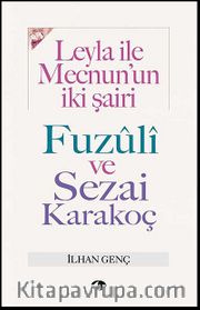 Leyla İle Mecnun'un İki Şairi Fuzuli ve Sezai Karakoç