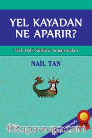 Yel Kayadan Ne Aparır? <br /> Türk Halk Kültürü Araştırmaları