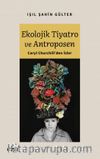 Ekolojik Tiyatro ve Antroposen & Caryl Churchill'den İzler