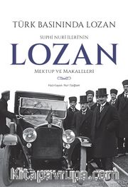 Türk Basınında Lozan: Suphi Nuri İleri'nin Lozan Mektup ve Makaleleri
