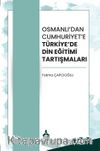Osmanlı’dan Cumhuriyet’e Türkiye’de Din Eğitimi Tartışmaları