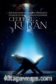 Cedelü’l-Kur’an <br /> Kur’an’da Gayrimüslimlerin İddialarına Cevaplar ve Onlara Yönelik Eleştiriler